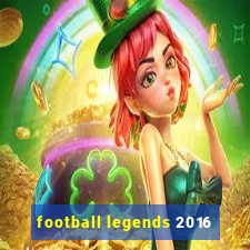 football legends 2016